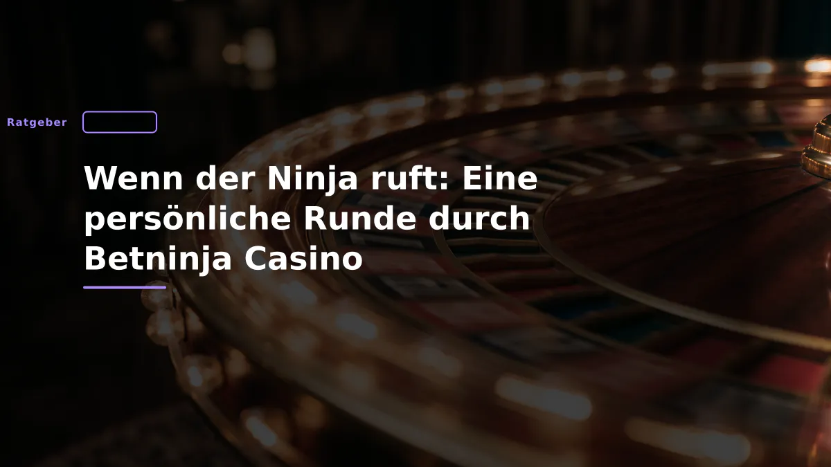 Wenn der Ninja ruft: Eine persönliche Runde durch Betninja Casino