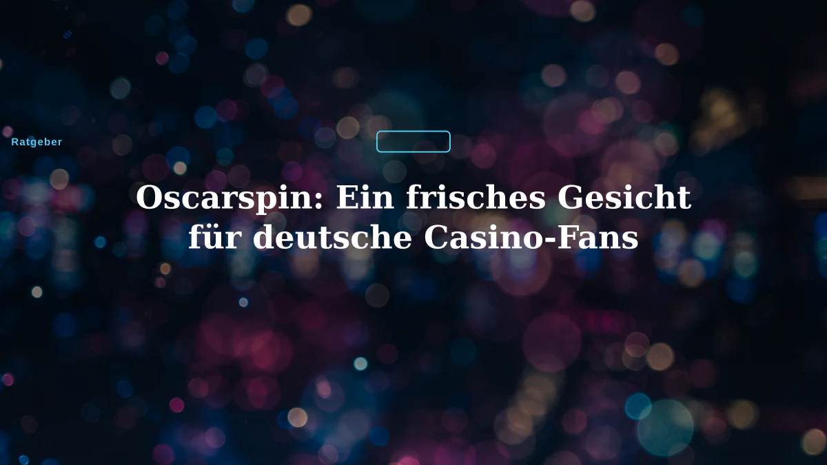 Oscarspin: Ein frisches Gesicht für deutsche Casino-Fans