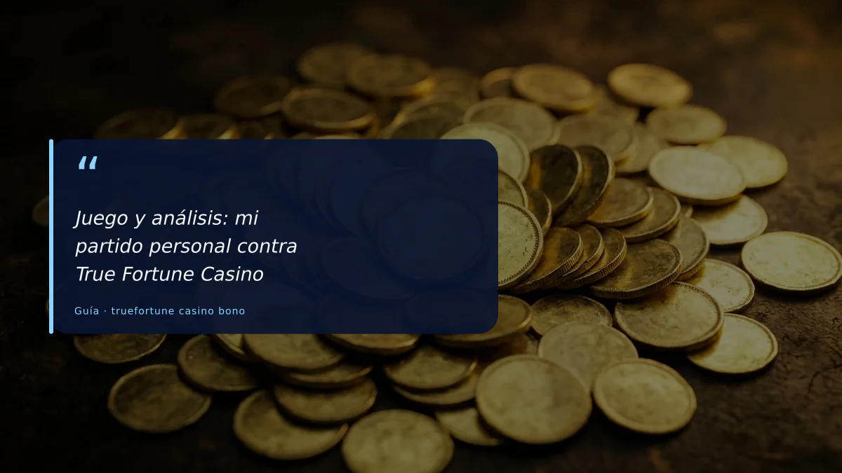 Juego y análisis: mi partido personal contra True Fortune Casino
