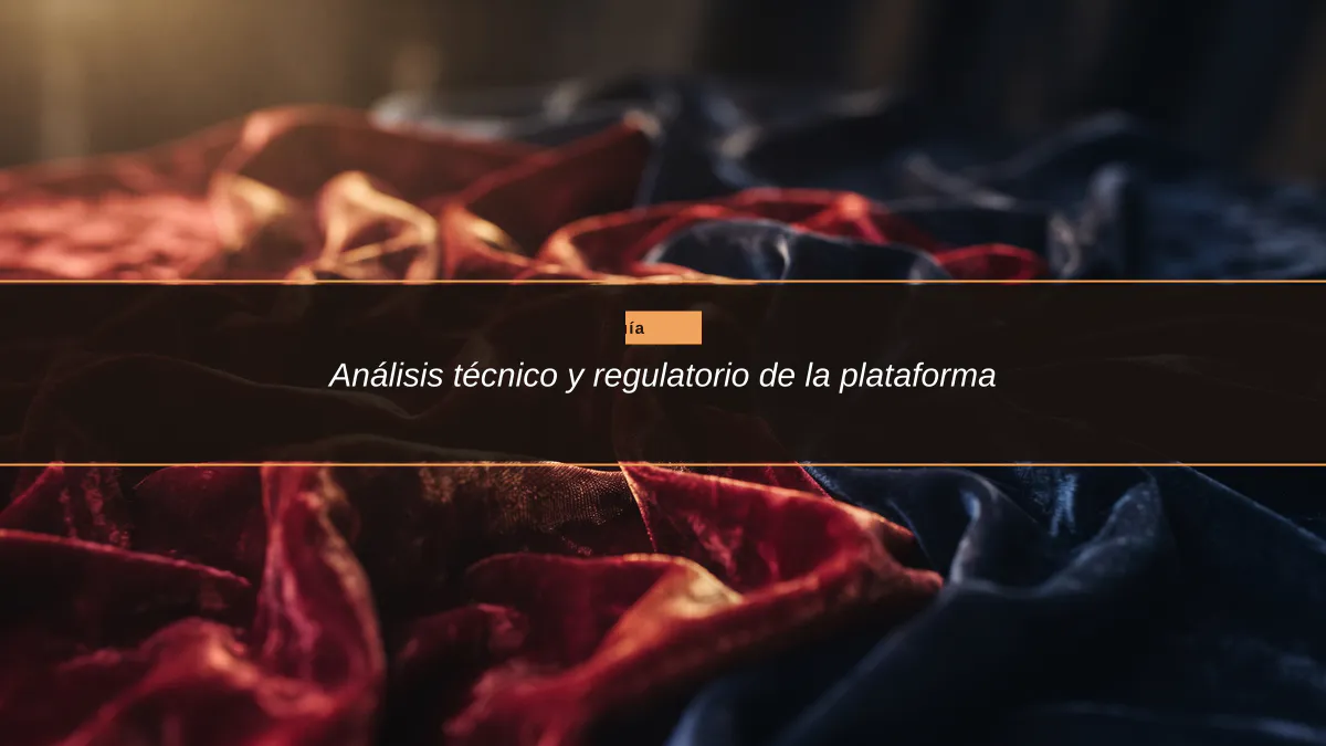 Análisis técnico y regulatorio de la plataforma