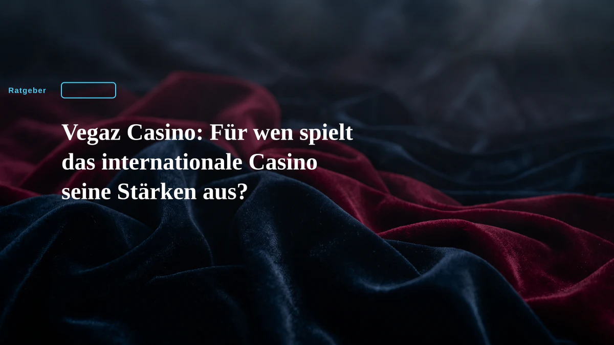 Vegaz Casino: Für wen spielt das internationale Casino seine Stärken aus?