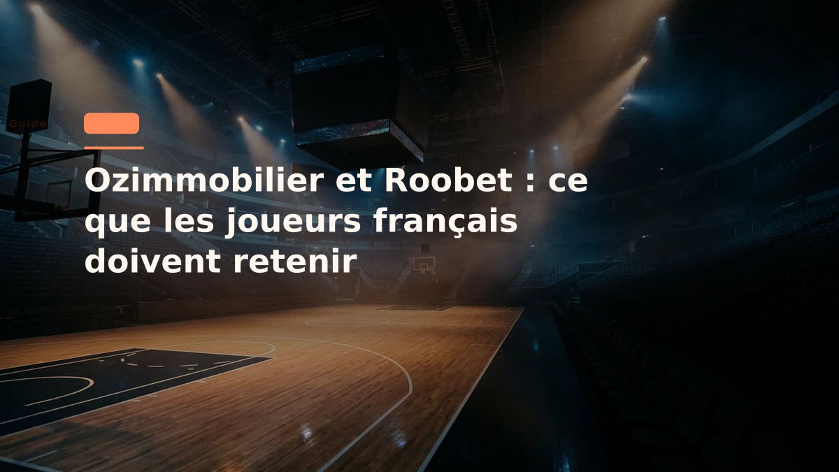 Ozimmobilier et Roobet : ce que les joueurs français doivent retenir