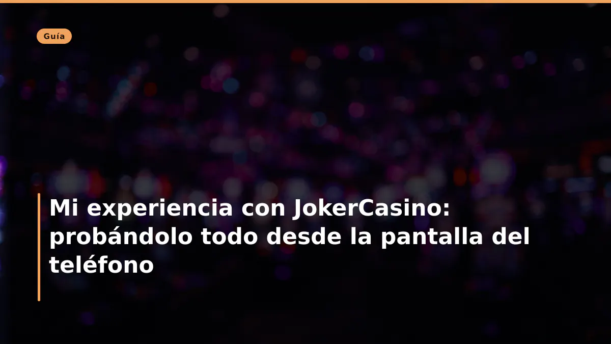 Mi experiencia con JokerCasino: probándolo todo desde la pantalla del teléfono