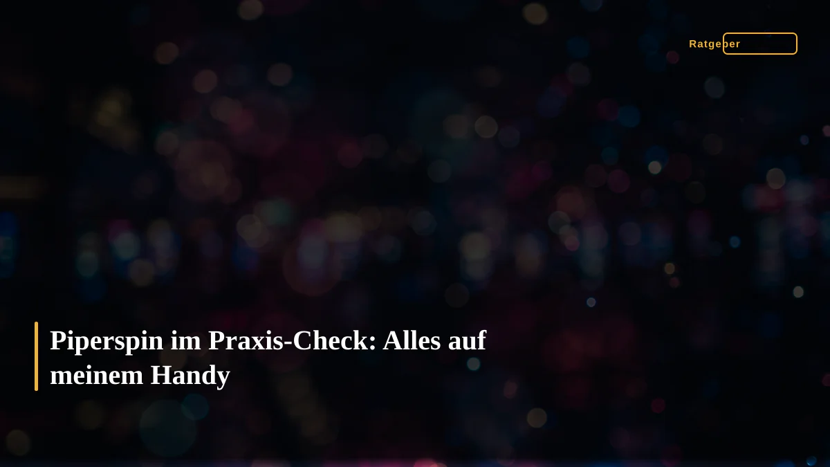 Piperspin im Praxis-Check: Alles auf meinem Handy