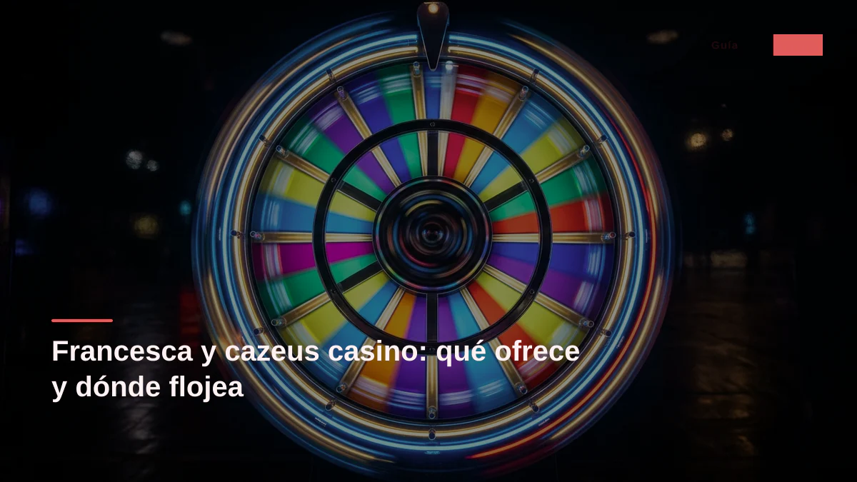 Francesca y cazeus casino: qué ofrece y dónde flojea