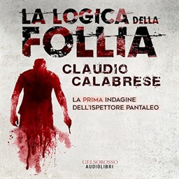 Claudio Calabrese – La logica della follia – La prima indagine dell’ispettore Pantaleo꞉ Le avvincenti indagini dell’ispettore Andrea Pantaleo, Vol. 1 (2024) (mp3 – 128 kbps)