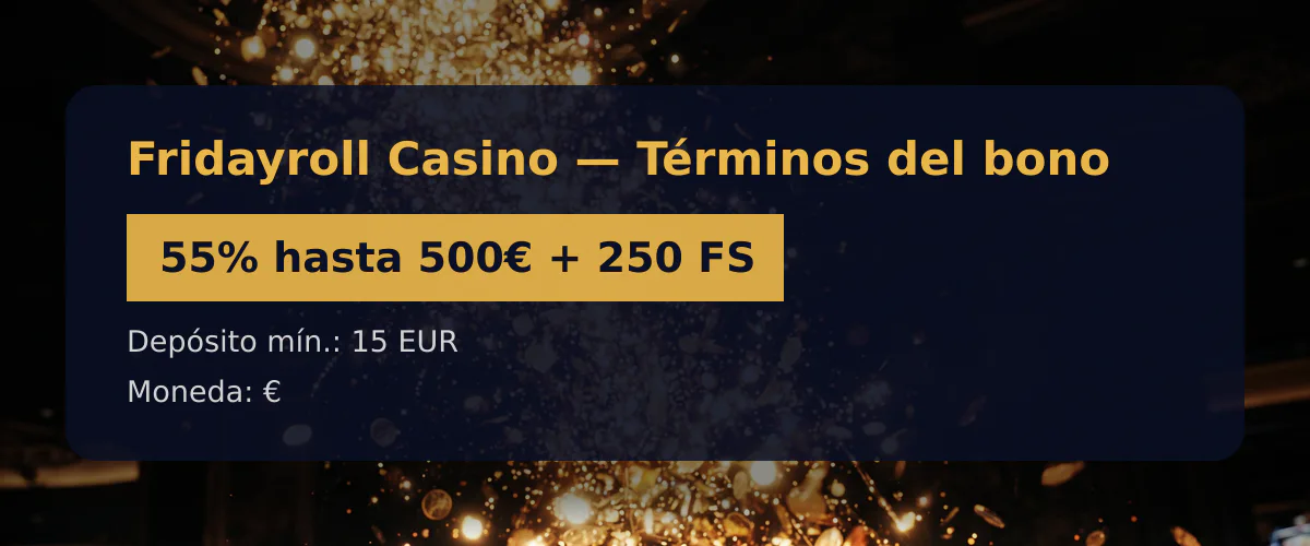 Fridayroll Casino — Términos del bono: 55% hasta 500€ + 250 FS