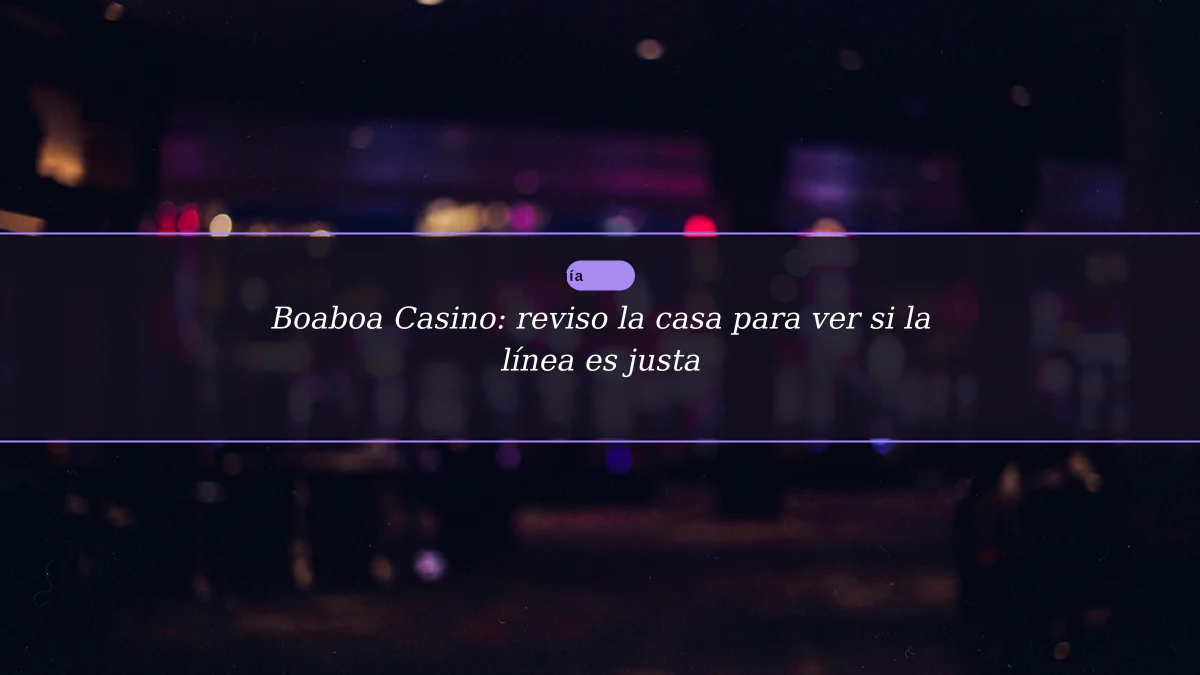 Boaboa Casino: reviso la casa para ver si la línea es justa