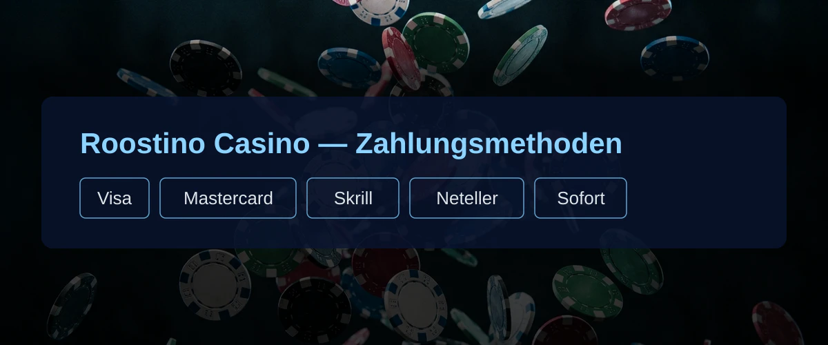 Roostino Casino — Zahlungsmethoden: Visa, Mastercard, Skrill, Neteller, Sofort