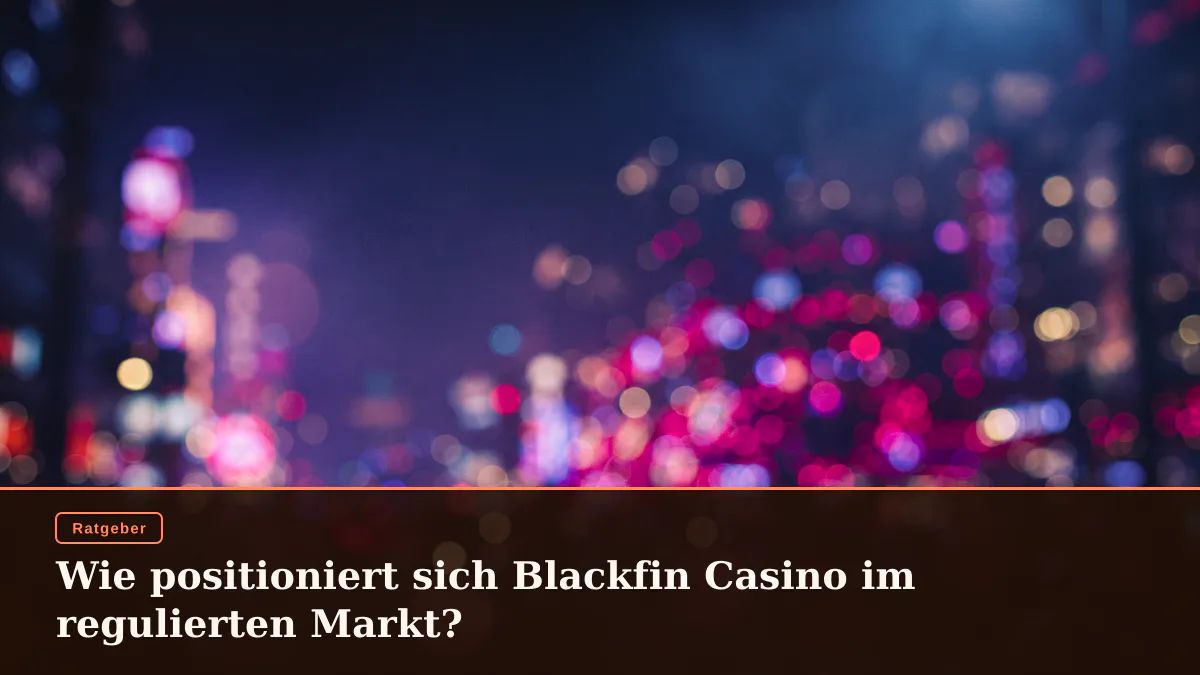 Wie positioniert sich Blackfin Casino im regulierten Markt?