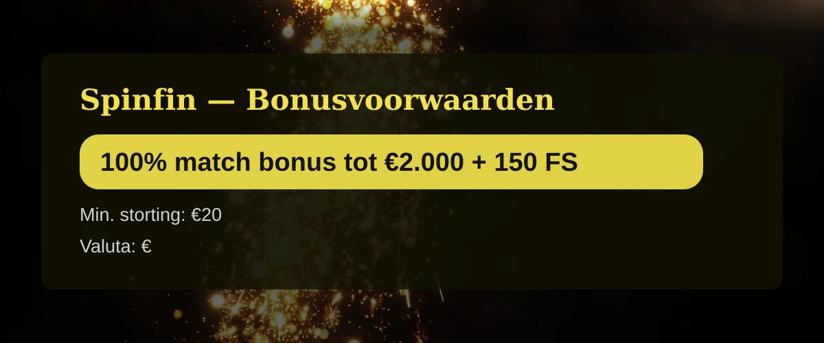 Spinfin — Bonusvoorwaarden: 100% match bonus tot €2.000 + 150 FS
