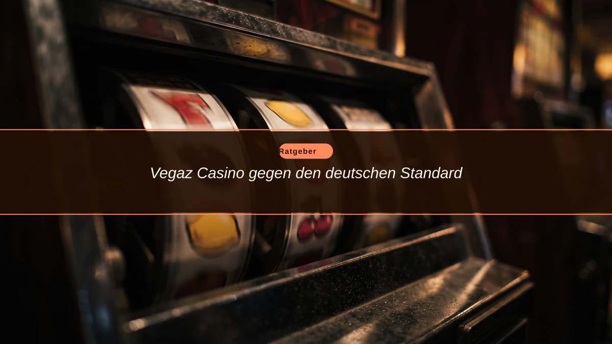 Vegaz Casino gegen den deutschen Standard