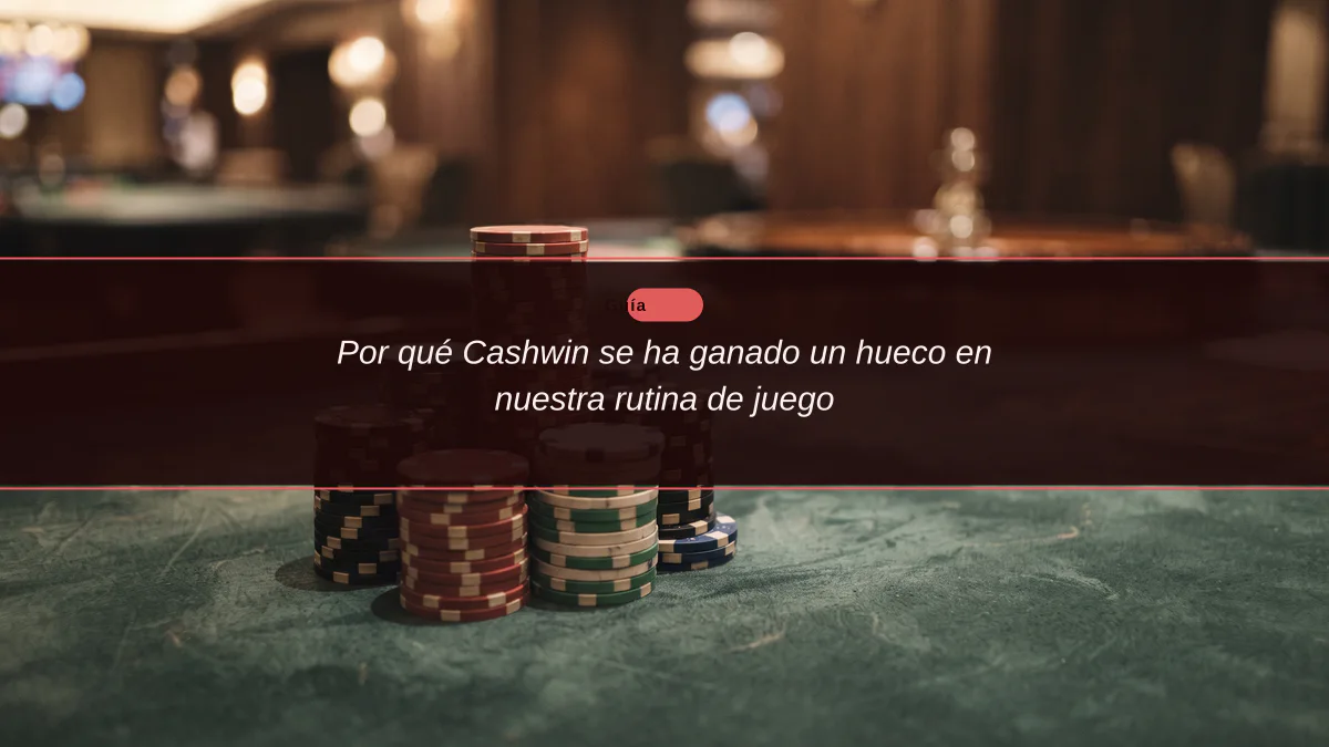 Por qué Cashwin se ha ganado un hueco en nuestra rutina de juego