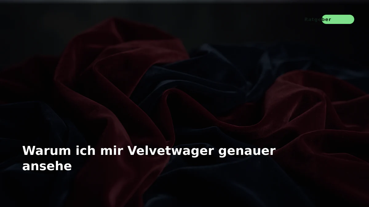 Warum ich mir Velvetwager genauer ansehe