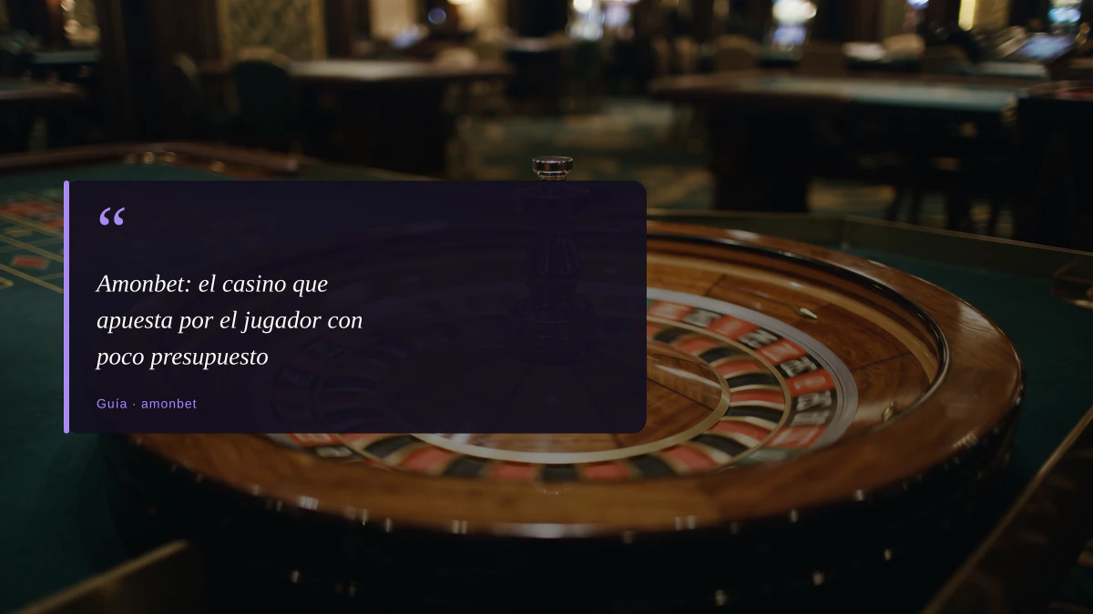 Amonbet: el casino que apuesta por el jugador con poco presupuesto