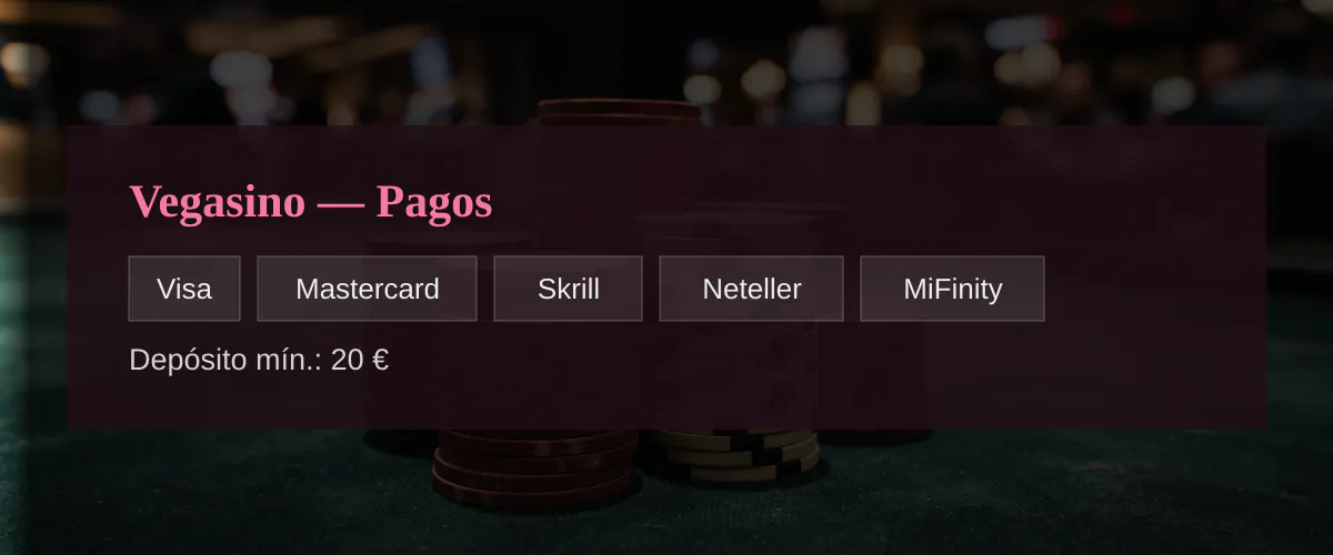 Vegasino — Pagos: Visa, Mastercard, Skrill, Neteller, MiFinity