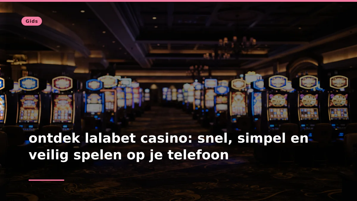 ontdek lalabet casino: snel, simpel en veilig spelen op je telefoon