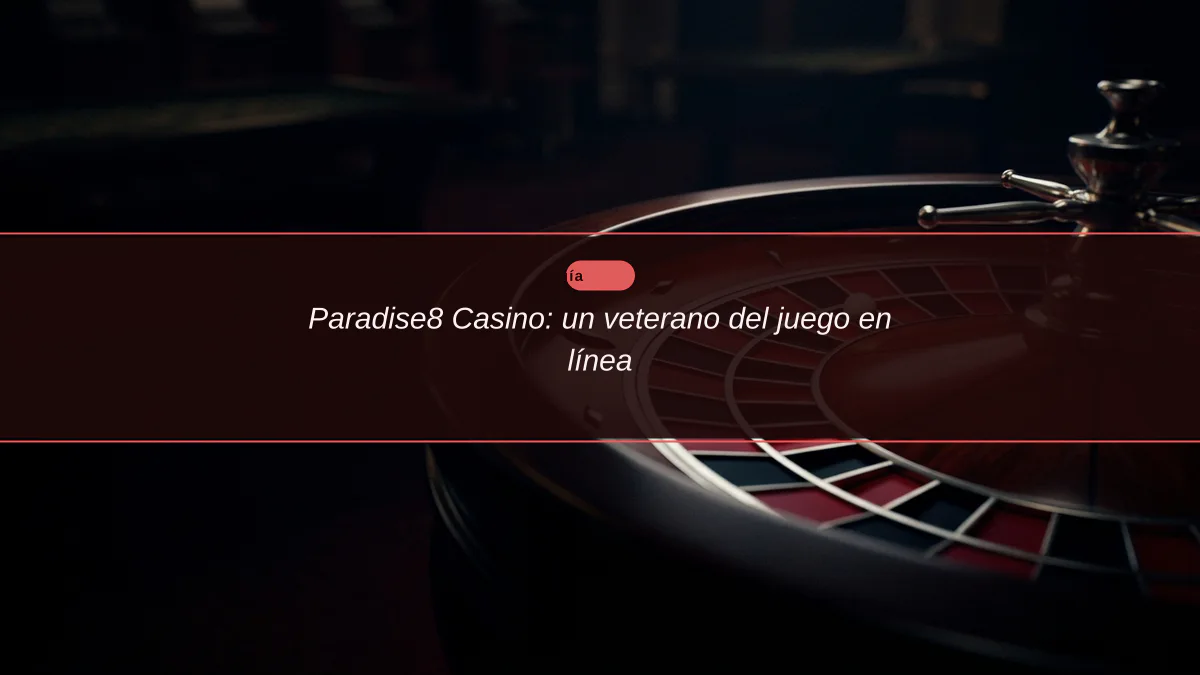 Paradise8 Casino: un veterano del juego en línea