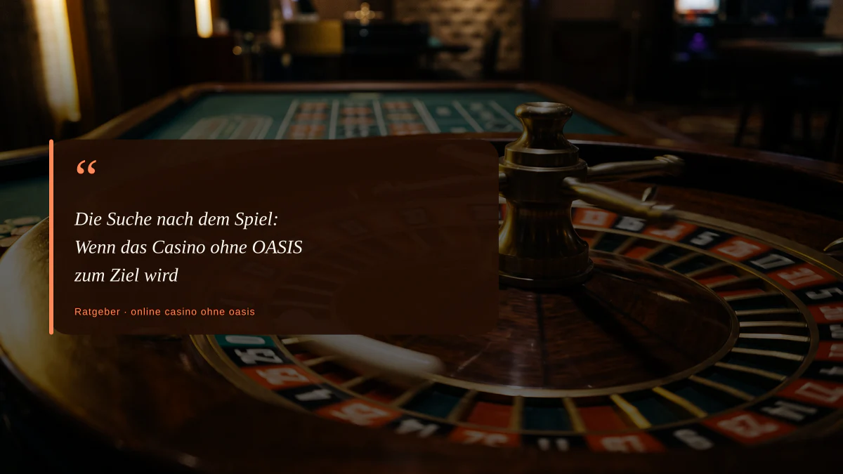 Die Suche nach dem Spiel: Wenn das Casino ohne OASIS zum Ziel wird