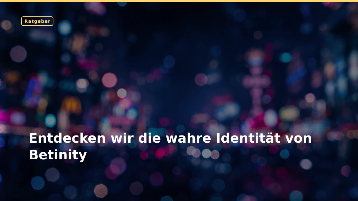 Entdecken wir die wahre Identität von Betinity