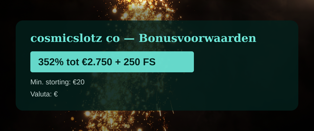 cosmicslotz co — Bonusvoorwaarden: 352% tot €2.750 + 250 FS