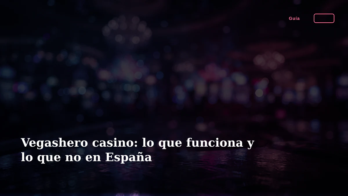 Vegashero casino: lo que funciona y lo que no en España