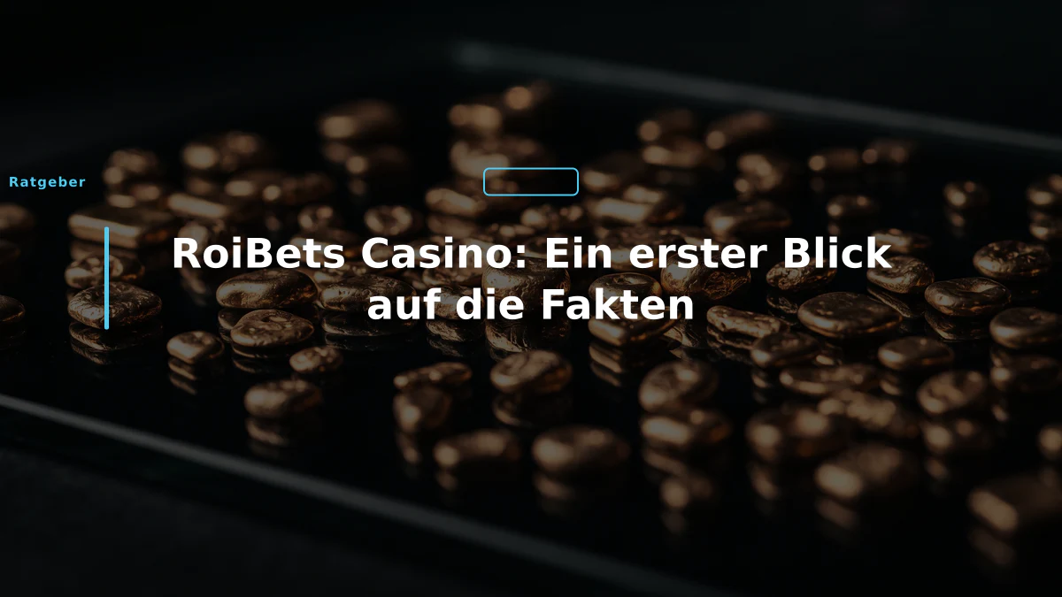 RoiBets Casino: Ein erster Blick auf die Fakten