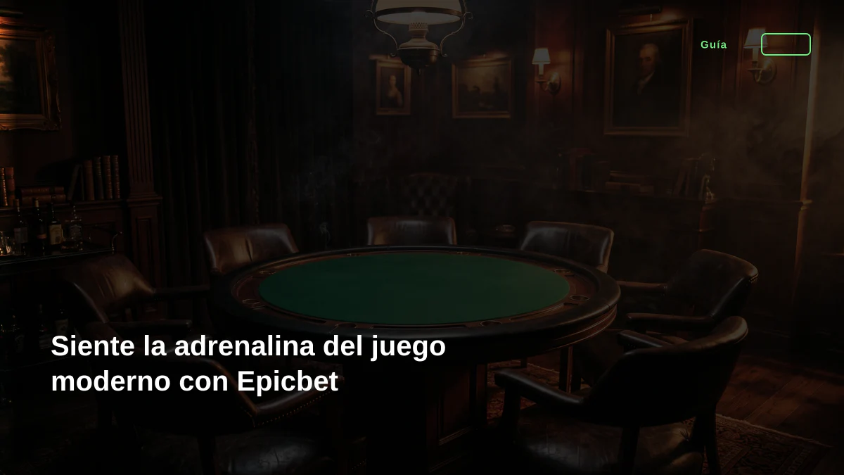 Siente la adrenalina del juego moderno con Epicbet