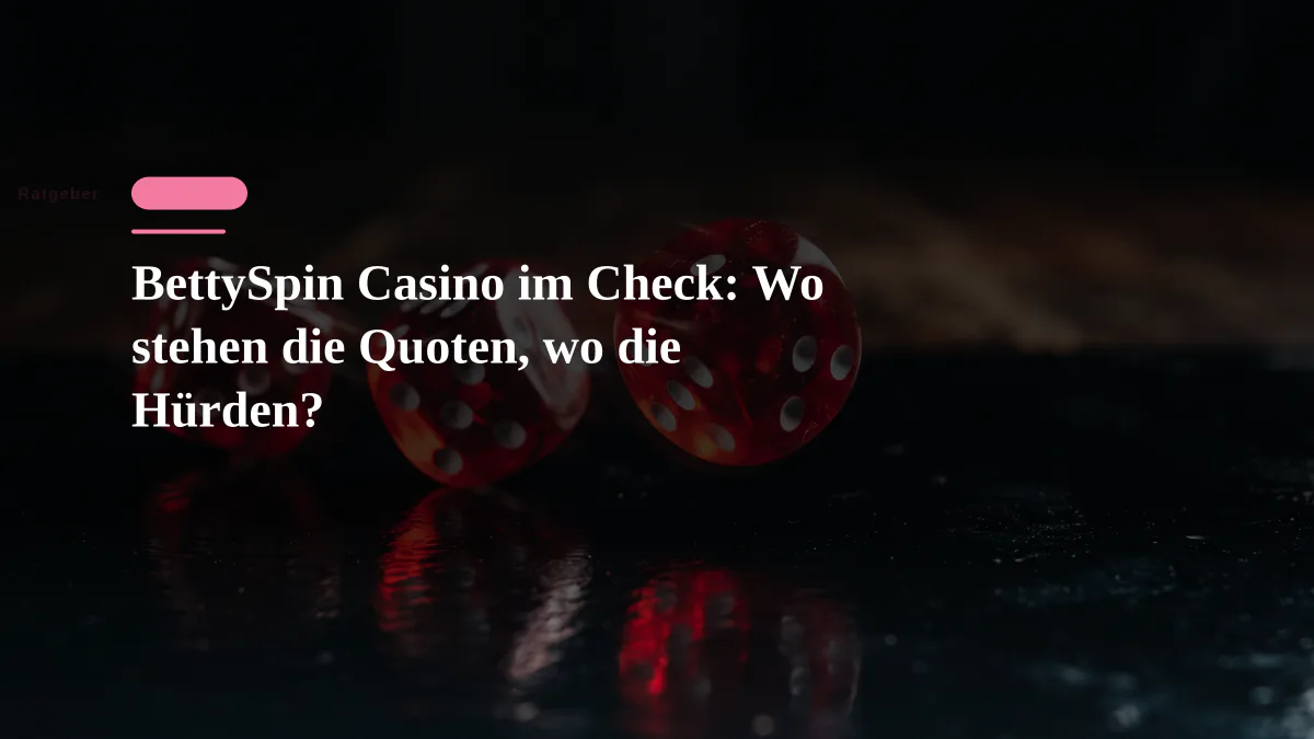 BettySpin Casino im Check: Wo stehen die Quoten, wo die Hürden?