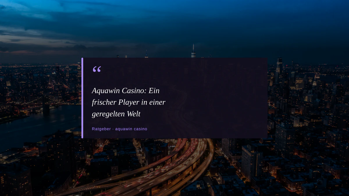 Aquawin Casino: Ein frischer Player in einer geregelten Welt