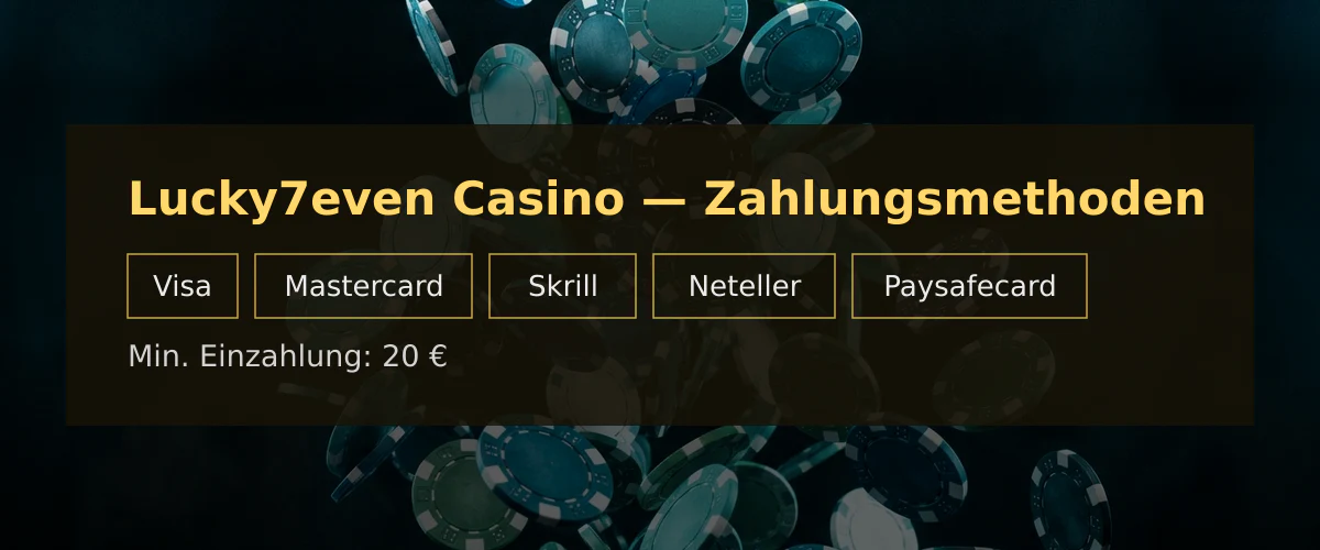 Lucky7even Casino � Zahlungsmethoden: Visa, Mastercard, Skrill, Neteller, Paysafecard