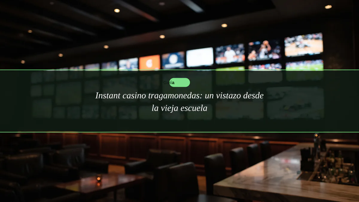 Instant casino tragamonedas: un vistazo desde la vieja escuela