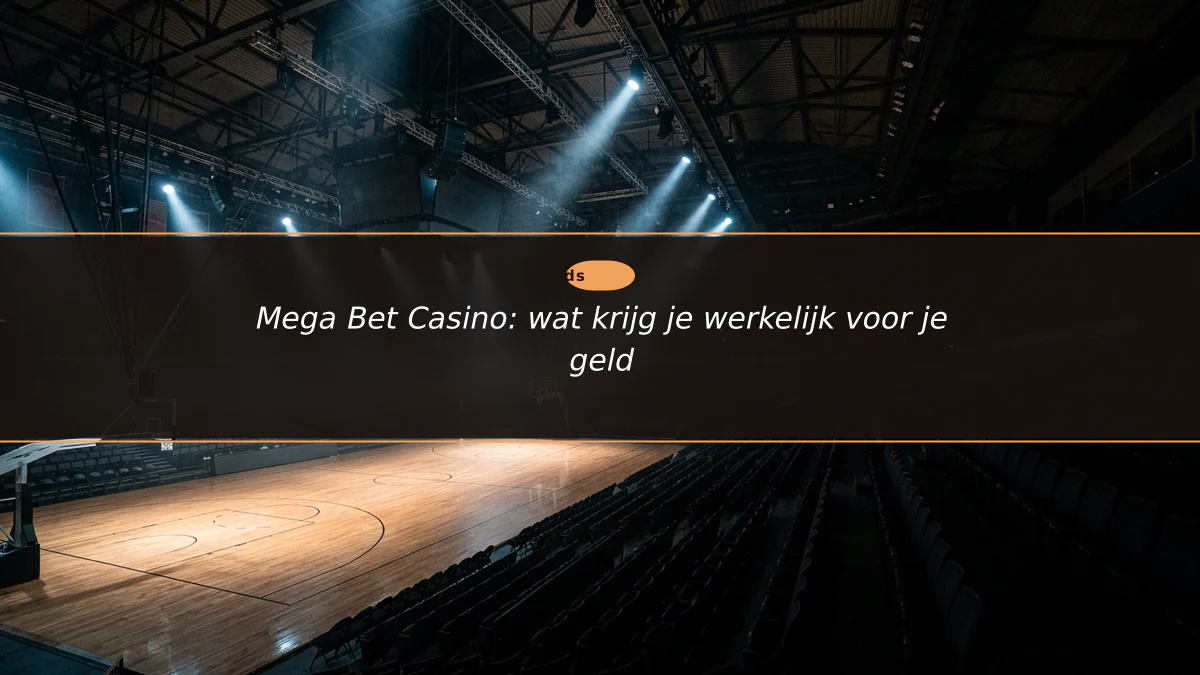 Mega Bet Casino: wat krijg je werkelijk voor je geld