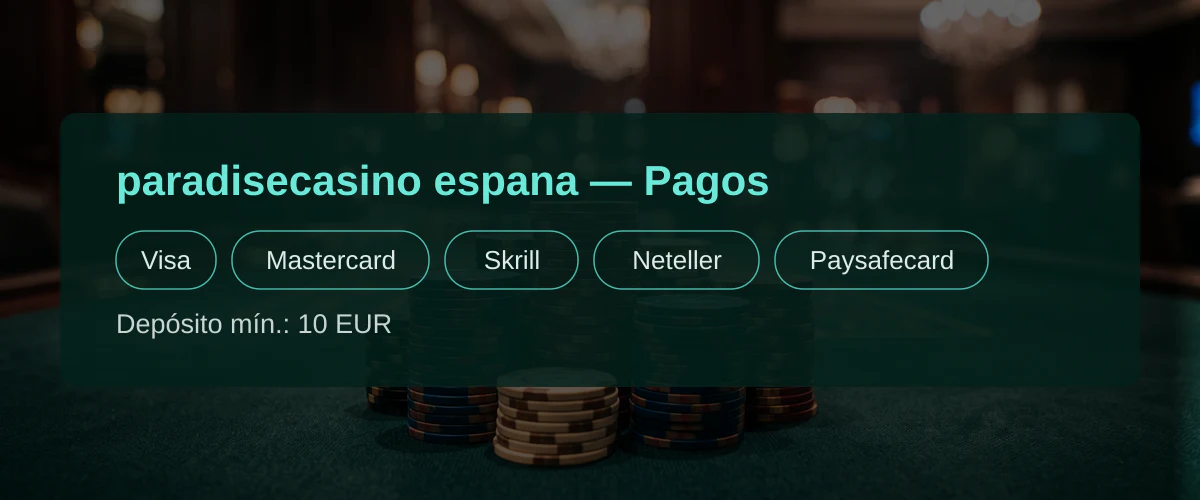 paradisecasino espana — Pagos: Visa, Mastercard, Skrill, Neteller, Paysafecard