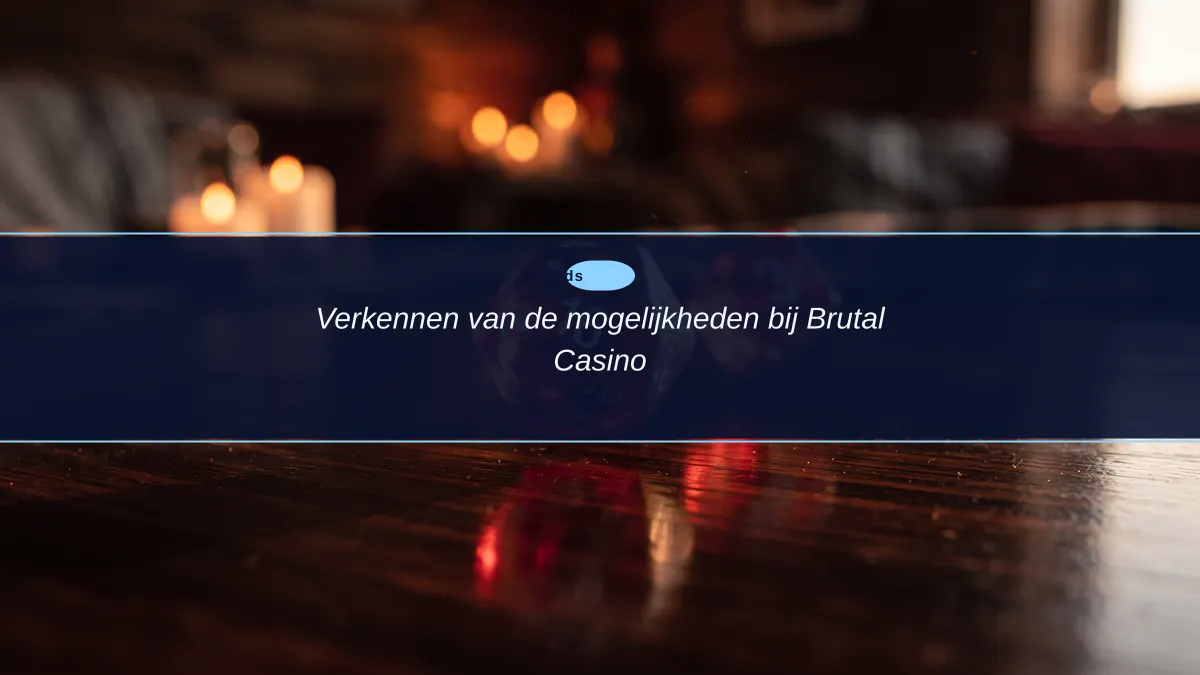 Verkennen van de mogelijkheden bij Brutal Casino