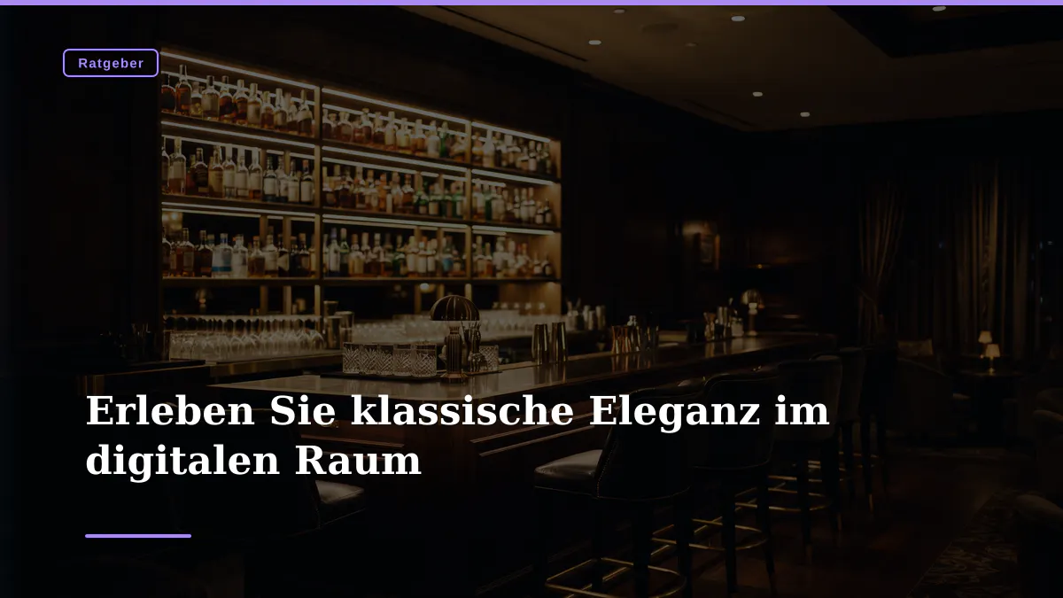 Erleben Sie klassische Eleganz im digitalen Raum