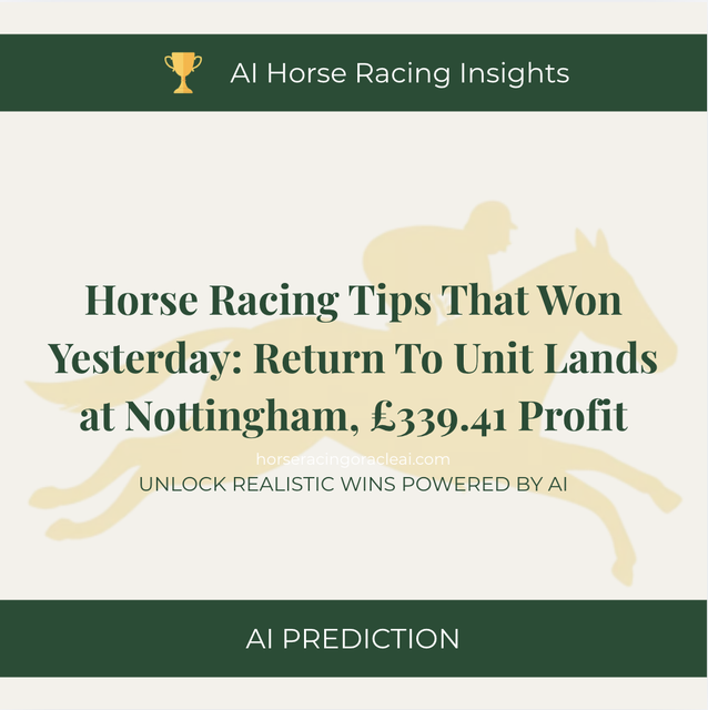 Horse Racing Tips That Won Yesterday — Return To Unit Lands at Nottingham, £339.41 Profit