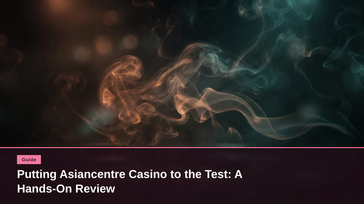 Putting Asiancentre Casino to the Test: A Hands-On Review