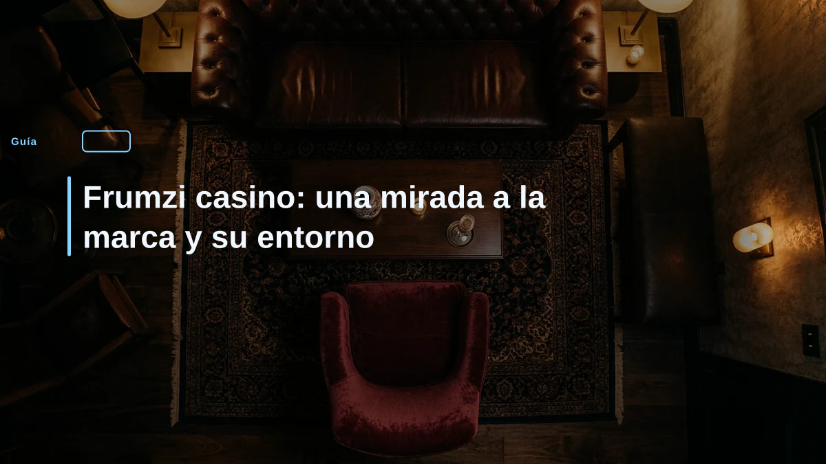 Frumzi casino: una mirada a la marca y su entorno
