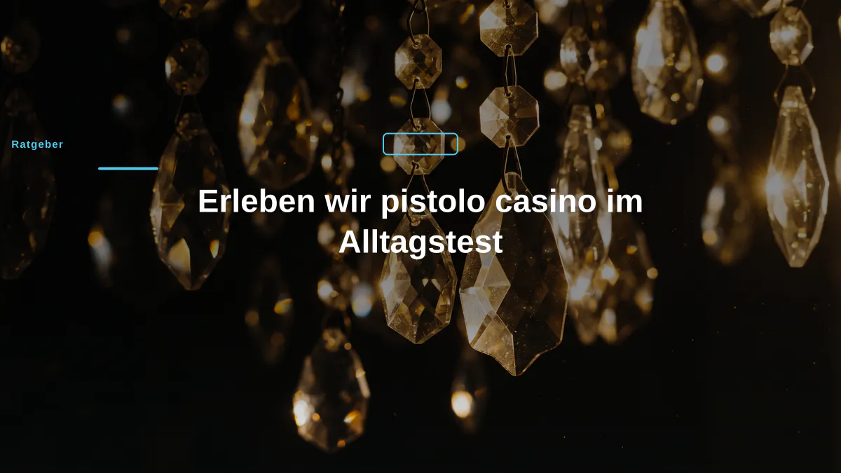 Erleben wir pistolo casino im Alltagstest