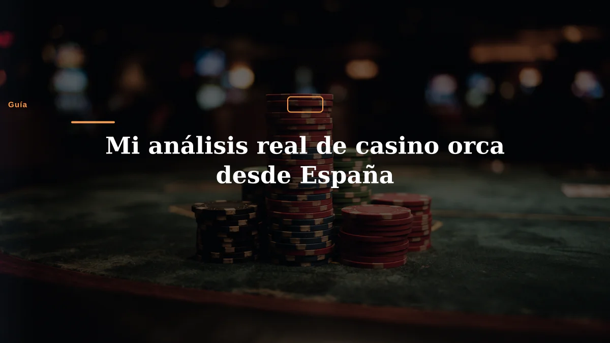 Mi análisis real de casino orca desde España