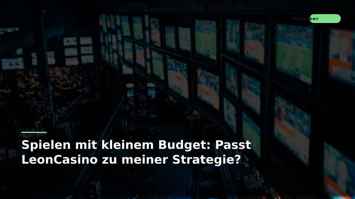 Spielen mit kleinem Budget: Passt LeonCasino zu meiner Strategie?