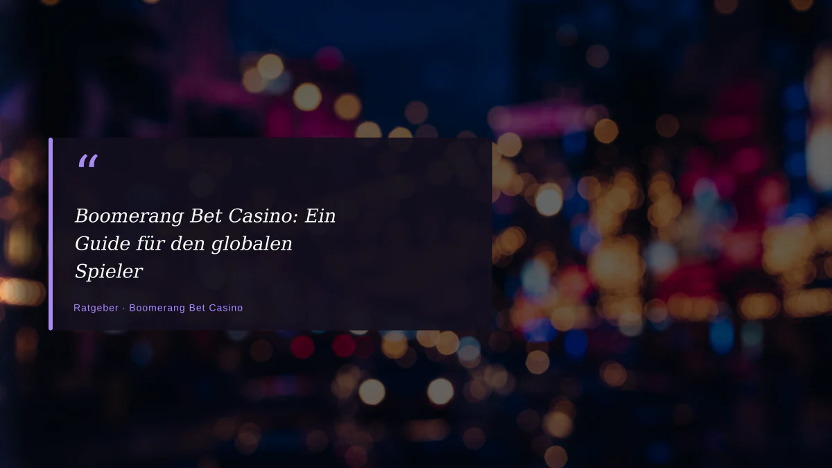 Boomerang Bet Casino: Ein Guide für den globalen Spieler