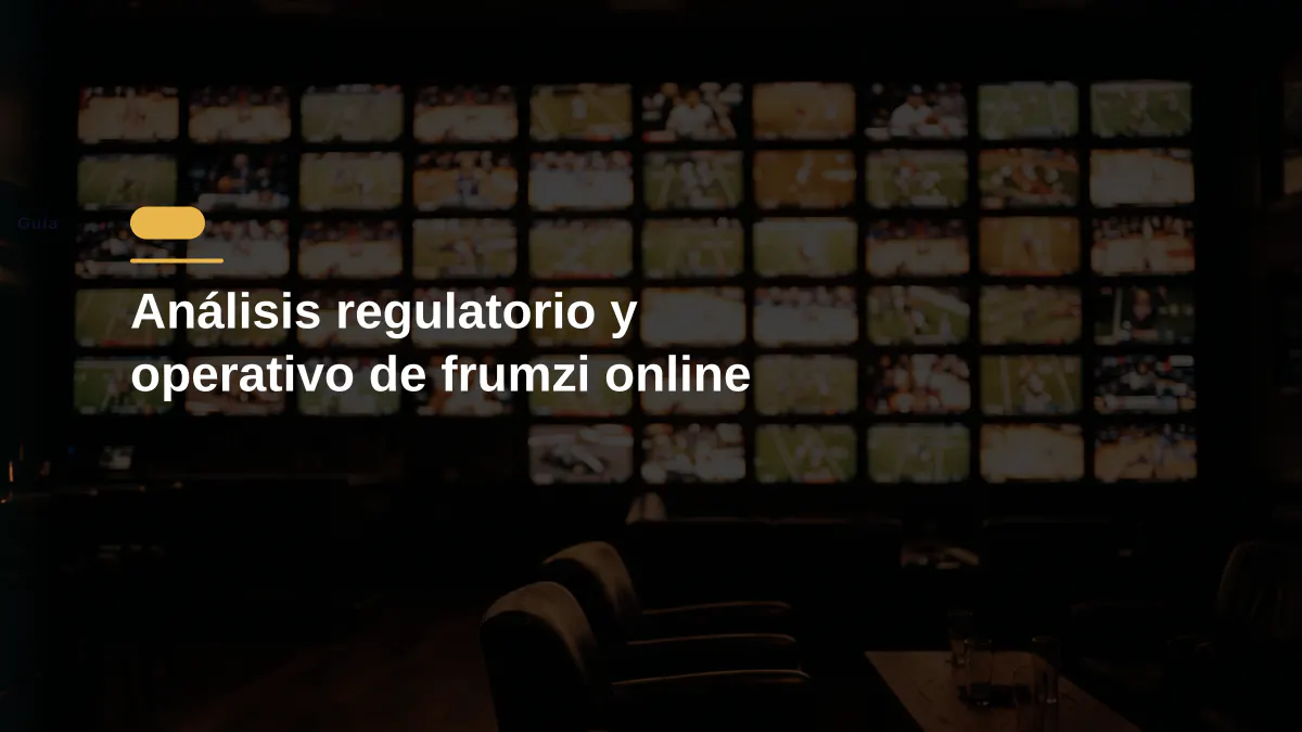 Análisis regulatorio y operativo de frumzi online