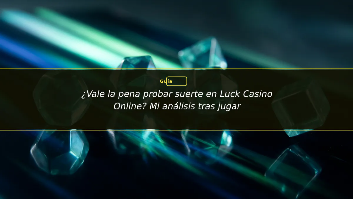 ¿Vale la pena probar suerte en Luck Casino Online? Mi análisis tras jugar