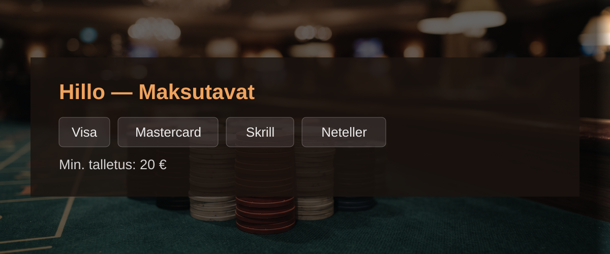Hillo — Maksutavat: Visa, Mastercard, Skrill, Neteller Hillo — Maksutavat: Visa, Mastercard, Skrill, Neteller