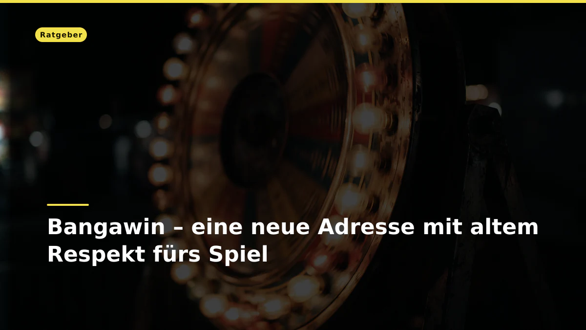 Bangawin – eine neue Adresse mit altem Respekt fürs Spiel