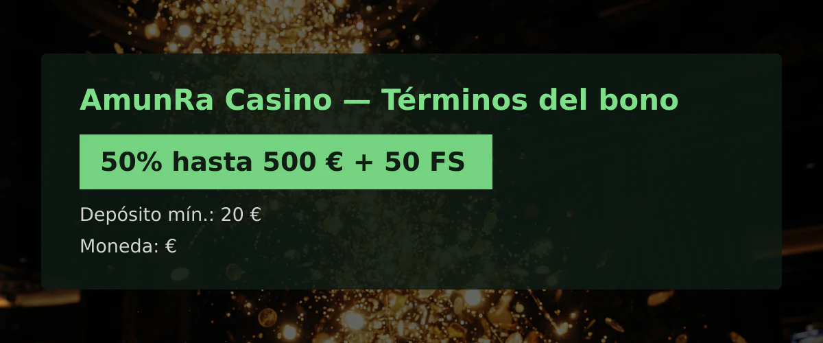AmunRa Casino &mdash; T&eacute;rminos del bono: 50% hasta 500 &euro; + 50 FS