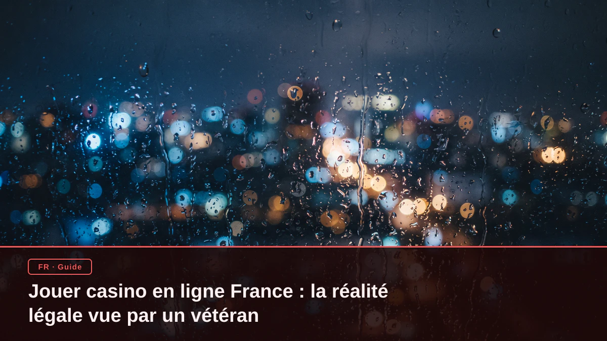 Jouer casino en ligne France : la réalité légale vue par un vétéran