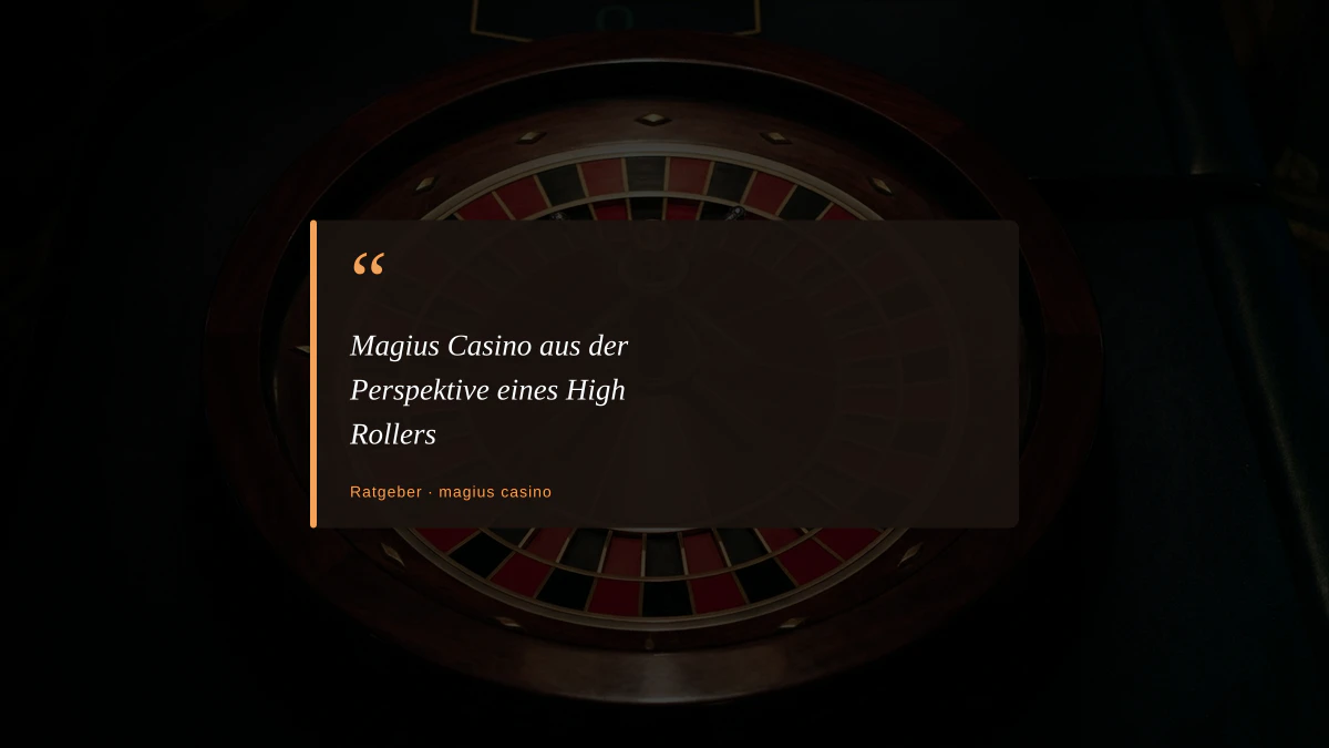 Magius Casino aus der Perspektive eines High Rollers